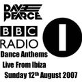 Dave Pearce Dance Anthems - Sunday 12th August 2007 [ Live From Ibiza ] BBC Radio 1