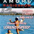 LORENZOSPEED* presents AMORE Radio Show Domenica 17/8/2014 part 2 bday radio show special edition ;)