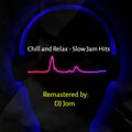 Chill and Relax - Slow Jam Hits Remastered by DJ JOM