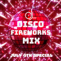 Disco FireWorks July 4th Mix by DJose