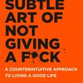 The Subtle Art of not giving a fck by Mark Manson