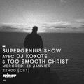 Supergenius Show avec Dj Koyote & Too Smooth Christ - 13 Janvier 2016
