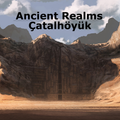 Ancient Realms - Çatalhöyük (Episode 56)