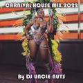 CARNIVAL HOUSE MIX 2022 BY DJ UNCLE NUTS