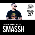 Club Killers Radio #217 - Smassh
