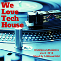 WE LOVE TECH HOUSE vol. 3 - underground sessions 2016