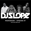DJ SLOPE RADIOSHOW - EPISODE #7 - 2015-2019 Trap Hits