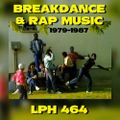 LPH 464 - Breakdance + Rap Music (1979-87)