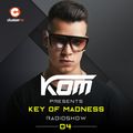 Kom presents Key Of Madness Radioshow #04