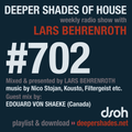 Deeper Shades Of House #702 w/ exclusive guest mix by EDOUARD VON SHAEKE