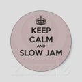 Keep Calm and SLOW JAM