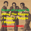 ROOTS OF REGGAE 15: Doing The Reggay / Raggay / Reggie / Reggae Summer 1968