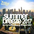 summer breeze 2017 - slo-mo rooftop disco mix by dj supermarkt / too slow to disco