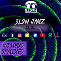 #31DaysOfMixes - SLOW JAMZ  | @DJRAXEH | 22 of 31 | 022