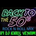 BACK TO THE 50'S ROCK N ROLL MIX BY DJ KHRIS VENOM