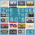 THE EDGE OF THE 80'S : 25