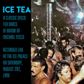 Ice Tea:  A Classic Disco Tea Dance in honor of Michael Fesco