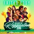 Dj Frisko Eddy - The Best of Reggaeton 2018 ( Mixtape )