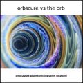 Orbscure vs The Orb [with special guests] - Orbiculated Adventures [eleventh rotation]