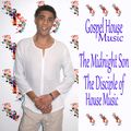 Gospel House Music 2020 `The Midnight Son The Disciple of House Music