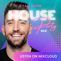 Ryan Hand - House Party Mix