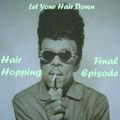 Hair Hopping - Final Episode (Let Your Hair Down)