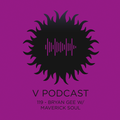 V Podcast 119 - Bryan Gee w/ Maverick Soul