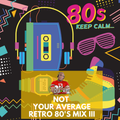 Not Your Average Retro 80's Mix #3