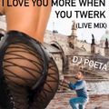 DJ POETA - I LOVE YOU MORE WHEN YOU TWERK (LIVE MIX)