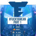 Dj Eazy - #FuckYaMean Part 1