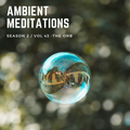 Ambient Meditations S2 Vol 43 - The Orb