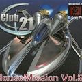 Club 21 House Mission 8