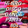 Hi-NRG Disco Dance Party 80s - Non-Stop DJ Mix