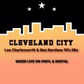CLEVELAND CITY - Lee Charlesworth & Ben Kershaw 90's Mix - Mixed Live On Vinyl & Digital