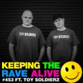 Keeping The Rave Alive Episode 453 feat. Toy Soldierz