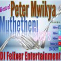 BEST OF PETER MWIKYA MIX {DJ FELIXER ENT.}