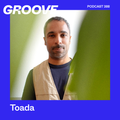 Groove Podcast 388 - Toada