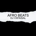 AFRO BEATS - MIXTAPE - 2021 - DEC - DJ VXFAISAL