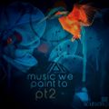 MUSIC WE PAINT TO pt2 -DJ Leighton Moody-Soulsideup