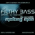 THE INCREDIBLE MELTING MAN - Filthy Bass ep065 OCT 2012
