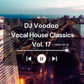 @IAmDJVoodoo - Vocal House Classics Mix Vol. 17 (2023-05-11)