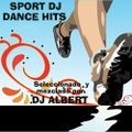 SPORT DJ DANCE HITS Seleccionado y mezclado por DJ Albert