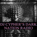 DJ cypher's Dark Nation Radio 13 May 2024
