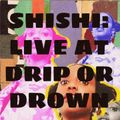 LIVE AT DRIP OR DROWN (10 YEAR ANNIVERSARY)