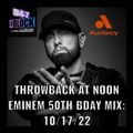 MISTER CEE THROWBACK AT NOON EMINEM 50TH BDAY MIX 94.7 THE BLOCK NYC 10/17/22