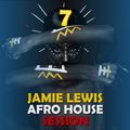 Jamie Lewis Afro House Session 7