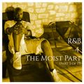 R&B 4 The Moist (Part 3 of 15)
