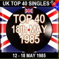 UK TOP 40 12-18 MAY 1985