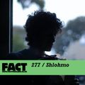 FACT Mix 277: Shlohmo