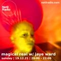 Magical Real w/ Jaye Ward - 19th December 2021